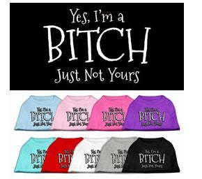 Yes Im a Bitch Just Not Yours Shirt - Posh Puppy Boutique
