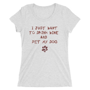 I Just Want to Drink Wine and Pet My Dog - Human Shirt - Posh Puppy Boutique