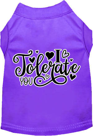 I Tolerate You Screen Print Dog Shirt in Many Colors