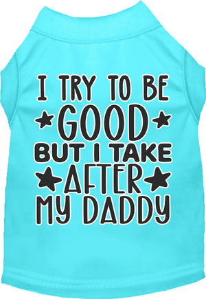 I Take After Daddy Screen Print Dog Shirt in Many Colors