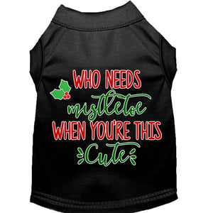 Who Needs Mistletoe Screen Print Dog Shirt in Many Colors - Posh Puppy Boutique