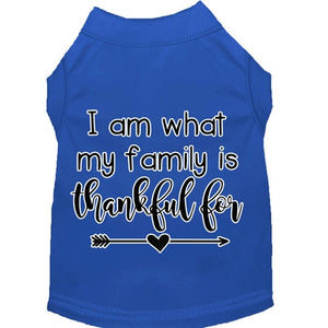 I Am What My Family is Thankful For Screen Print Dog Shirt in Many Colors - Posh Puppy Boutique