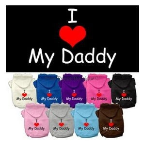 I Love My Daddy Screen Print Pet Hoodie- Many Colors