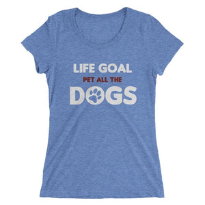 Life Goal, Pet All the Dogs - Human Shirt - Posh Puppy Boutique